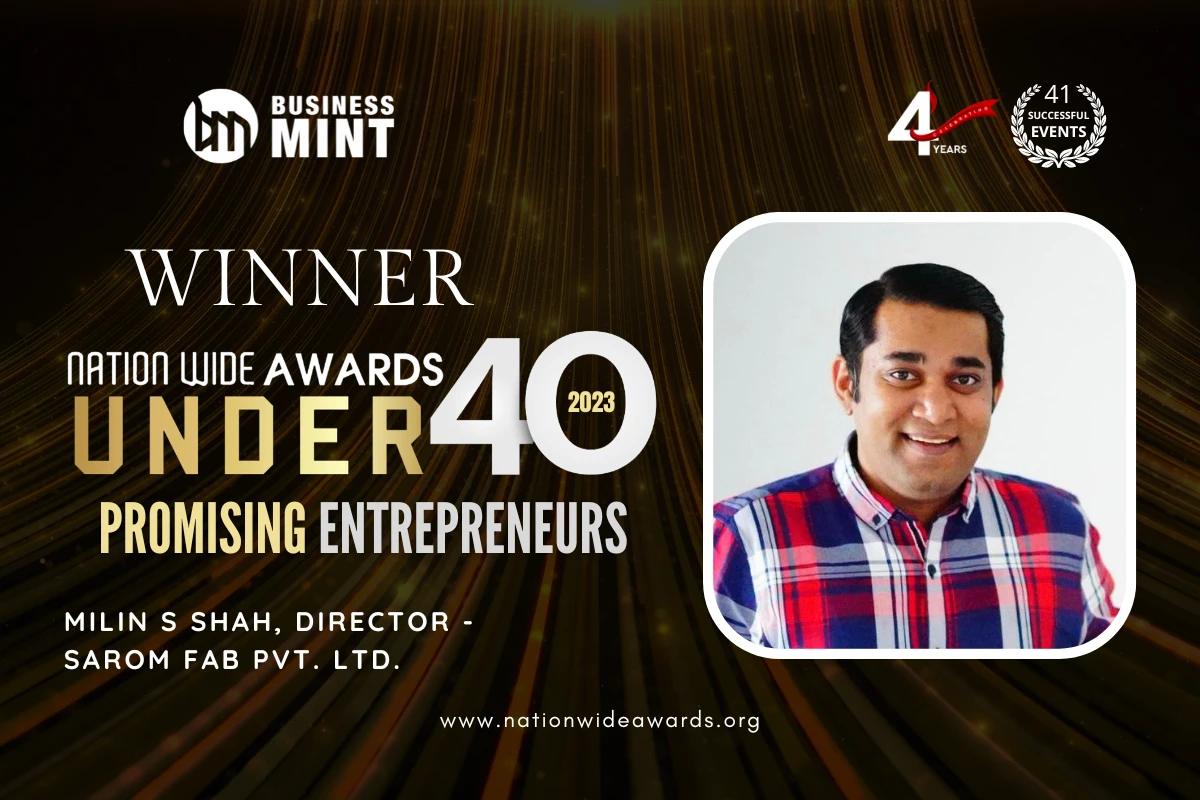 MILIN S SHAH, Director - Sarom Fab Pvt. Ltd. has been recognized as Under 40 Promising Entrepreneur by Business Mint