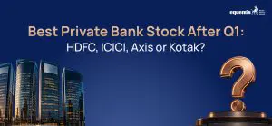 Best Private Bank Stock After Q1: HDFC Bank, ICICI Bank, Axis Bank or Kotak Mahindra Bank?