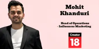 Mohit Khanduri joins Creator18 as Head of Operations - Influencer Marketing
