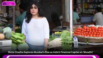 Richa Chadha Explores Mumbai's Rise as India's Financial Capital on 'Musafiri'