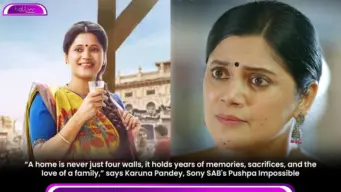 "A home is never just four walls, it holds years of memories, sacrifices, and the love of a family," says Karuna Pandey, Sony SAB's Pushpa Impossible