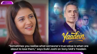 "Sometimes you realise what someone's true value is when are about to lose them," says Gulki Joshi on Sony SAB's Yaadein