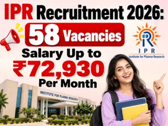 IPR Recruitment 2026: 58 Vacancies, Salary Up to ₹72,930 Per Month