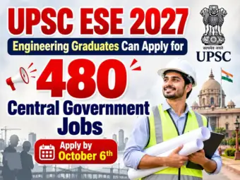UPSC ESE 2027: Engineering Graduates Can Apply for 480 Central Government Jobs; Apply by October 6