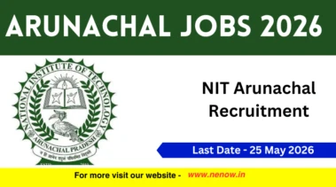 Arunachal Jobs 2026 : NIT Arunachal Recruitment