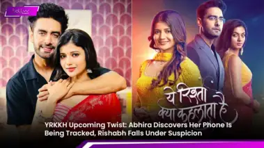 YRKKH Upcoming Twist: Abhira Discovers Her Phone Is Being Tracked, Rishabh Falls Under Suspicion