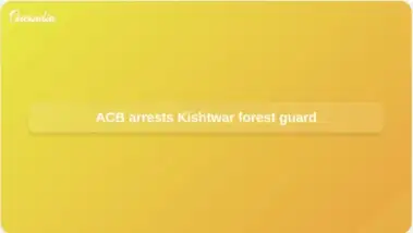 Jammu and Kashmir ACB arrests Kishtwar forest guard over alleged Rs 15,000 bribe