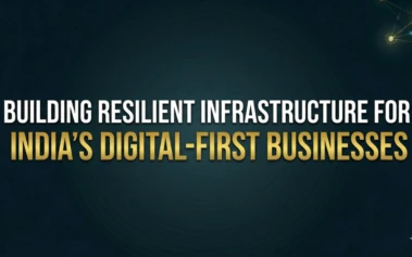 Building Resilient Infrastructure for India's Digital-First Businesses
