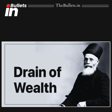 Drain of Wealth Theory: Dadabhai Naoroji's Critique of British Economic Exploitation in India | BulletsIn