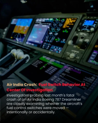 Air India Crash:  Fuel Switch Behavior At Center Of Investigation