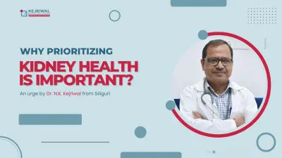 Why prioritizing kidney health is important? - An urge by Dr. N.K. Kejriwal from Siliguri