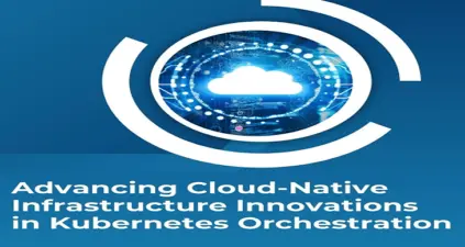 Advancing Cloud-Native Infrastructure: Innovations in Kubernetes Orchestration