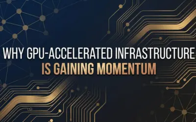 Why GPU-Accelerated Infrastructure Is Gaining Momentum