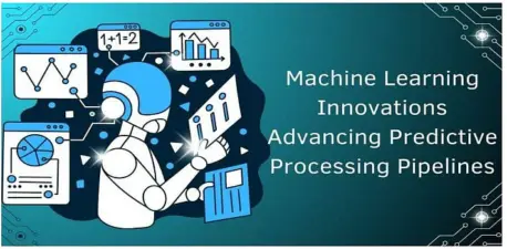Machine Learning Innovations: Advancing Predictive Processing Pipelines