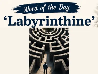 Word of the Day 'Labyrinthine': Check the Meaning, Origin, Phonetic, IPA, Example & More