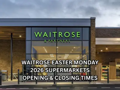 Waitrose Easter Monday 2026 Supermarkets Opening & Closing Times: Are Stores Open or Closed Today? Check Full Detail Here