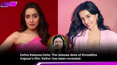 Eetha Release Date: The release date of Shraddha Kapoor's film 'Eetha' has been revealed