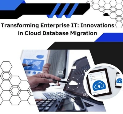 Transforming Enterprise IT: Innovations in Cloud Database Migration