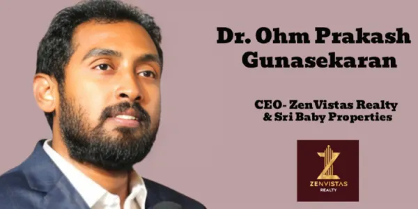 Dr. Ohm Prakash Gunasekaran named CEO at ZenVistas Realty & Sri Baby Properties