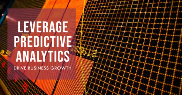 Leveraging Predictive Analytics to Drive Business Growth