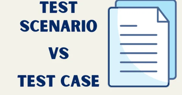 Test Scenario vs Test Case - Everything You Need to Know