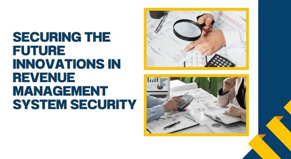 Securing the Future: Innovations in Revenue Management System Security