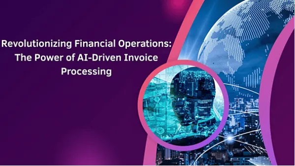 Revolutionizing Financial Operations: The Power of AI-Driven Invoice Processing