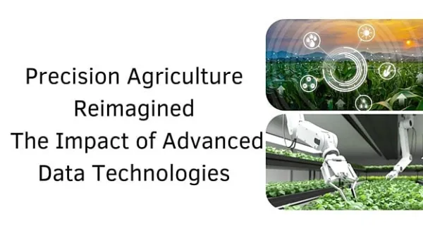 Precision Agriculture Reimagined: The Impact of Advanced Data Technologies