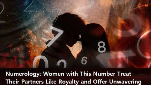 Numerology: Women with This Number Treat Their Partners Like Royalty and Offer Unwavering Support