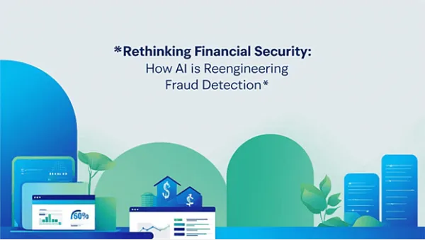 Rethinking Financial Security: How AI Is Reengineering Fraud Detection