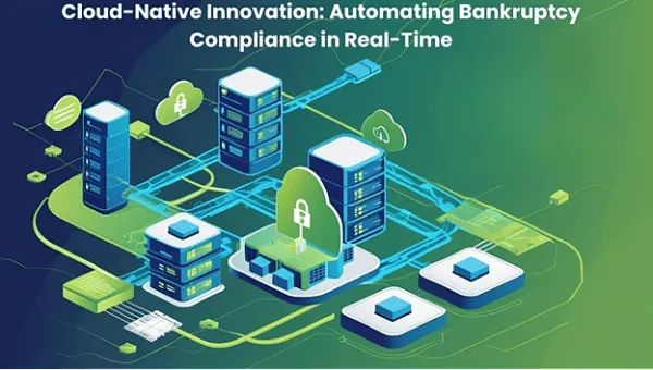 Diliprao Boinapally's Cloud-Native Innovation: Automating Bankruptcy Compliance in Real-Time