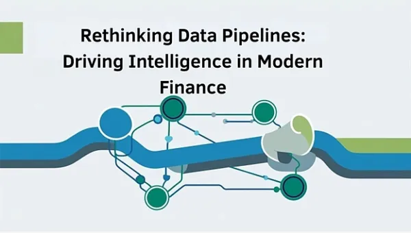 Rethinking Data Pipelines: Driving Intelligence in Modern Finance