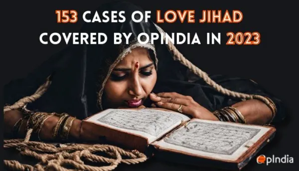 Rape and assault; beheading threats to force-feeding beef to Nikah and more: 153 cases of 'Love Jihad' which OpIndia covered in 2023
