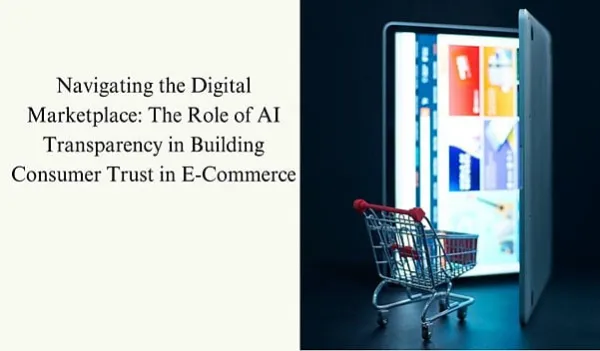 Navigating the Digital Marketplace: The Role of AI Transparency in Building Consumer Trust in E-Commerce