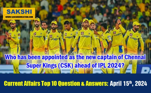 April 15th Current Affairs: Top 10 Question & Answers