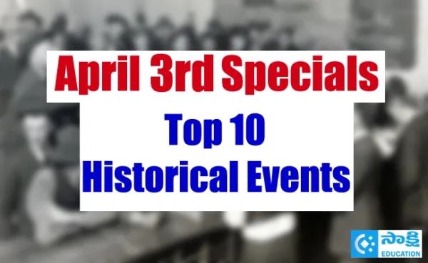 April 3rd Specials: Top 10 Historical Events, Births and Deaths..