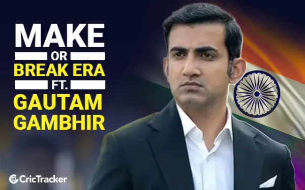 Make or break era ft. Gautam Gambhir