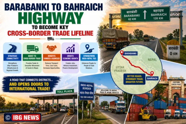 Barabanki to Bahraich Highway to Become Key Cross-Border Trade Lifeline