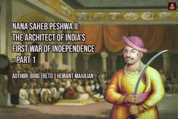 Nana Saheb Peshwa II: The Architect of India's First War of Independence Part 1