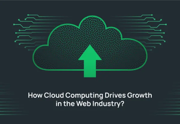 How Cloud Computing Drives Growth in the Web Industry?