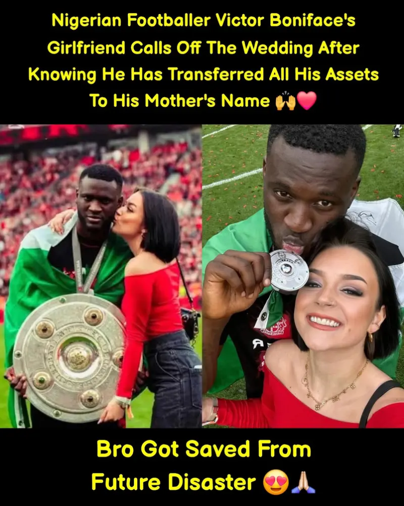 Nigerian footballer Victor Boniface has reportedly faced a personal setback as his girlfriend is said to have called off their upcoming wedd