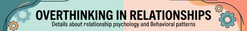 Overthinking in Relationships: Causes, Signs, and Practical Ways to Overcome It