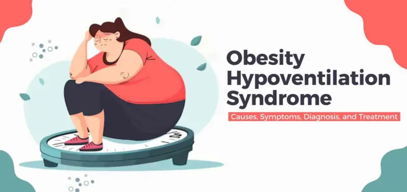 Obesity Hypoventilation Syndrome: Causes, Symptoms, Diagnosis, and Treatment