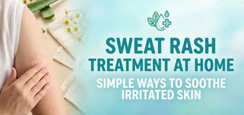 Sweat Rash Treatment at Home: Simple Ways to Soothe Irritated Skin