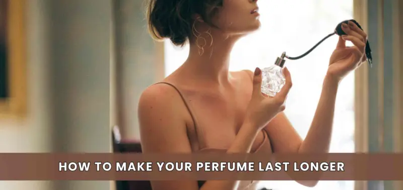 How To Make your Perfume Last Longer All Day