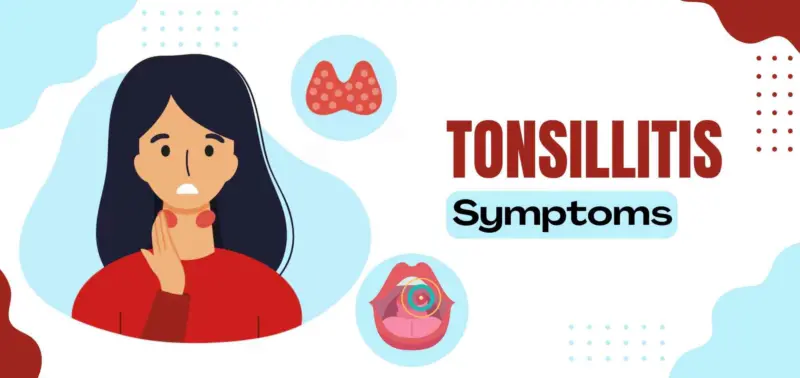 Tonsils Symptoms Guide: Early Signs, Causes And Surgery Options
