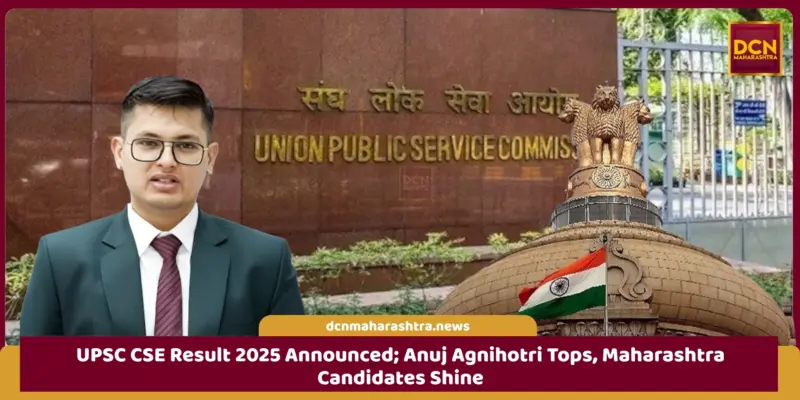 UPSC CSE Result 2025 Announced; Anuj Agnihotri Tops, Maharashtra Candidates Shine