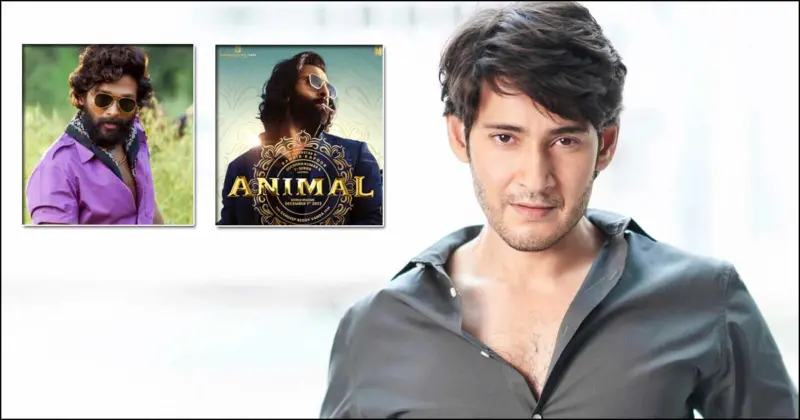 Mahesh Babu Rejected Several Movies Till Now, But Films Like Pushpa, Animal & Others Could Have Taken Him On A Whole New Level