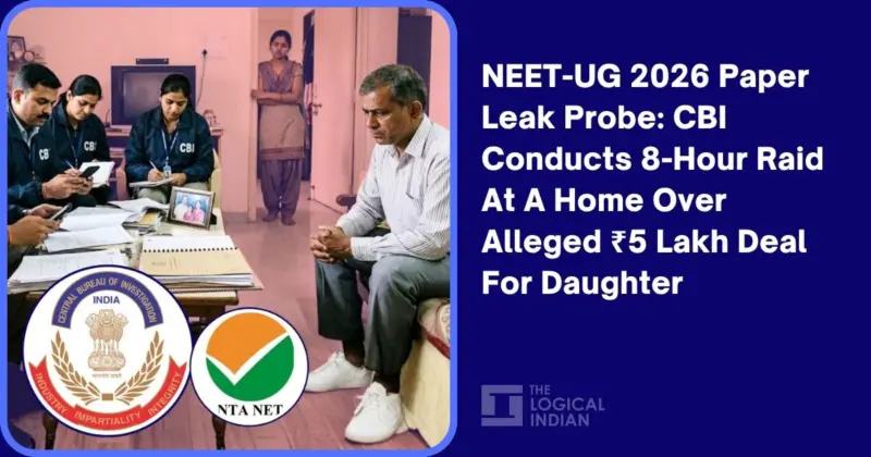 NEET-UG 2026 Paper Leak Probe: CBI Conducts 8-Hour Raid At A Home Over Alleged ₹5 Lakh Deal For Daughter - The Logical Indian