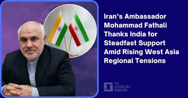 Iran's Ambassador Mohammad Fathali Thanks India for Steadfast Support Amid Rising West Asia Regional Tensions - The Logical Indian